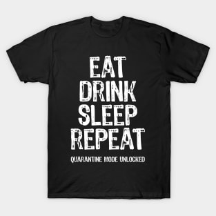 Eat Drink Sleep Repeat Quarantine Mode Unlocked T-Shirt